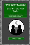 The Travellers, Book IV, the First Realm di James R. Poyner edito da Createspace Independent Publishing Platform