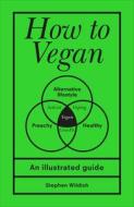 How To Vegan di Stephen Wildish edito da Ebury Publishing