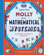 Molly and the Mathematical Mysteries: Ten Interactive Adventures in Mathematical Wonderland di Eugenia Cheng edito da BIG PICTURE PR