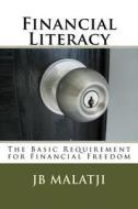 Financial Literacy di Malatji J B Malatji edito da CreateSpace Independent Publishing Platform