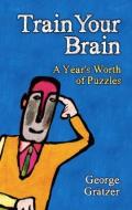 Train Your Brain di George Gratzer edito da A K Peters/CRC Press