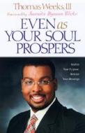 Even as Your Soul Prospers: Realize Your Purpose, Release Your Blessings di Thomas Weeks edito da HARRISON HOUSE