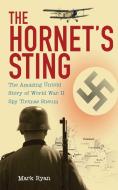 The Hornet's Sting: The Amazing Untold Story of World War II Spy Thomas Sneum di Mark Ryan edito da SKYHORSE PUB
