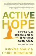 Active Hope (Revised): How to Face the Mess We're in Without Going Crazy di Joanna Macy, Chris Johnstone edito da NEW WORLD LIB