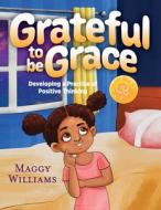 Grateful to be Grace di Maggy Williams edito da Loving Healing Press