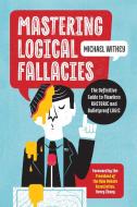 Mastering Logical Fallacies: The Definitive Guide to Flawless Rhetoric and Bulletproof Logic di Michael Withey edito da ZEPHYROS PR