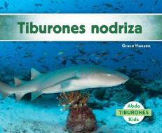 Tiburones Nodriza (Nurse Sharks) di Grace Hansen edito da ABDO KIDS