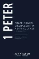1 Peter: Grace-Driven Discipleship in a Difficult Age di Jonathan Nielson edito da P & R PUB CO