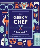 The Geeky Chef Cookbook Gift Edition: Real-Life Recipes for Your Favorite Fantasy Foods di Cassandra Reeder edito da RACE POINT PUB