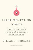 Experimentation Works: The Surprising Power of Business Experiments di Stefan H. Thomke edito da HARVARD BUSINESS REVIEW PR
