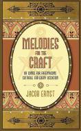 Melodies for the Craft, or Songs for Freemasons Suitable for Every Occasion di Jacob Ernst edito da WESTPHALIA PR