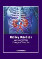 Kidney Diseases: Management and Emerging Therapies edito da AMERICAN MEDICAL PUBLISHERS