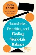 Boundaries, Priorities, and Finding Work-Life Balance (HBR Work Smart Series) di Harvard Business Review edito da HARVARD BUSINESS REVIEW PR
