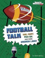 Football Talk: Hail Mary, Pick Six, and More Gridiron Lingo di Martin Driscoll edito da CAPSTONE PR