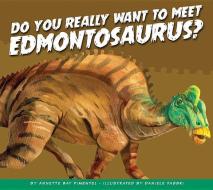 Do You Really Want to Meet Edmontosaurus? di Annette Bay Pimentel edito da AMICUS