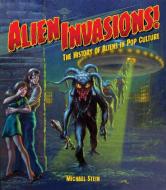 Alien Invasions! the History of Aliens in Pop Culture di Michael Stein edito da IDEA & DESIGN WORKS LLC