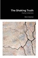 The Shaking Truth di Brian Warriner edito da Lulu.com