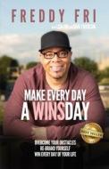 Make Every Day A WINSday: Overcome Your Obstacles - Re-Brand Yourself - Win Every Day Of Your Life