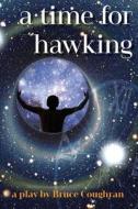 a Time for Hawking di Bruce Coughran edito da Indra's Net Theater
