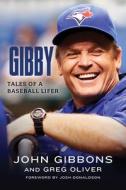 Gibby: Tales of a Baseball Lifer di John Gibbons, Greg Oliver edito da ECW PR