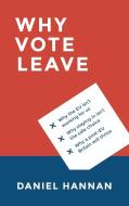 Why Vote Leave di Daniel Hannan edito da Head of Zeus
