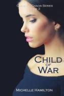 Child of War (Child of Chaos Series, Book Two) di Michelle Hamilton edito da Lulu.com