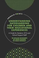 Understanding Safeguarding for Children and Their Educational Experiences: A Guide for Students, Ects and School Support Staff edito da EMERALD GROUP PUB