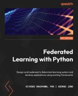 Federated Learning with Python di Kiyoshi Nakayama, George Jeno edito da Packt Publishing