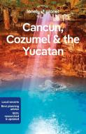 Lonely Planet Cancun, Cozumel & the Yucatan di Lonely Planet edito da Lonely Planet