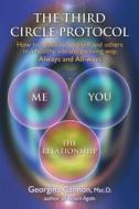 The Third Circle Protocol: How to Relate to Yourself and Others in a Healthy, Vibrant, Evolving Way, Always and All-Ways di Georgina Cannon edito da FINDHORN PR
