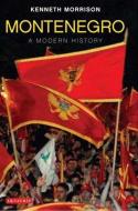 Montenegro: A Modern History di Kenneth Morrison edito da PAPERBACKSHOP UK IMPORT
