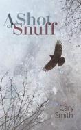 A Shot Of Snuff di Cary Smith edito da Book Guild Publishing Ltd