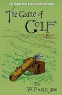 The Game of Golf di W. Park edito da Arcturus Publishing Ltd
