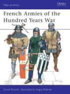 French Armies of the Hundred Years War di David Nicolle edito da Bloomsbury Publishing PLC
