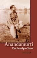 Anandamurti: The Jamalpur Years di Devashish Donald Acosta, Devashish edito da INNERWORLD PUBN