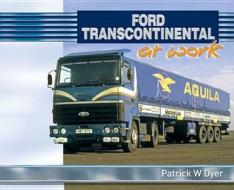 Ford Transcontinental at Work di Patrick W. Dyer edito da Fox Chapel Publishers International
