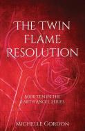 The Twin Flame Resolution di Michelle Gordon, Elizabeth Lockwood edito da The Amethyst Angel