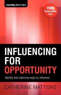 Influencing for Opportunity di Catherine Mattiske edito da TPC - The Performance Company Pty Limited