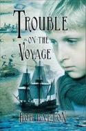 Trouble on the Voyage: The Strange and Dangerous Voyage of the Henrietta Maria di Bob Barton edito da NAPOLEON PUB
