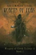 Weapon of Fear: (Weapon of Flesh Trilogy II Book 1) di Chris a. Jackson, Anne L. McMillen-Jackson edito da Jaxbooks