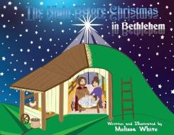 THE NIGHT BEFORE CHRISTMAS IN BETHLEHEM di MELISSA WHITE edito da LIGHTNING SOURCE UK LTD