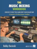 THE MUSIC MIXING WORKBOOK: EXERCISES TO di BOBBY OWSINSKI edito da LIGHTNING SOURCE UK LTD