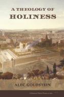 A Theology of Holiness: Historical, Exegetical, and Philosophical Perspectives di Alec Goldstein edito da LIGHTNING SOURCE INC