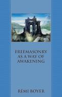 Freemasonry as a Way of Awakening di Rémi Boyer edito da LIGHTNING SOURCE INC