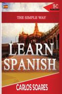 The Simple Way to Learn Spanish di Carlos Soares edito da BadCreative