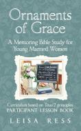 Ornaments of Grace: A Mentoring Bible Study for Young Married Women di Leisa Ress edito da WESTBOW PR