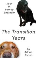 The Transition Years di Rev Adrian W. Elmer edito da Createspace Independent Publishing Platform