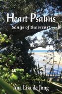 Heart Psalms di Ana Lisa De Jong edito da Lang Book Publishing, Limited