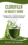 Clorofilla - La Salute è Verde di Peter Carl Simons edito da Books on Demand