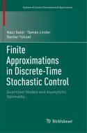 Finite Approximations in Discrete-Time Stochastic Control di Tamás Linder, Naci Saldi, Serdar Yüksel edito da Springer International Publishing